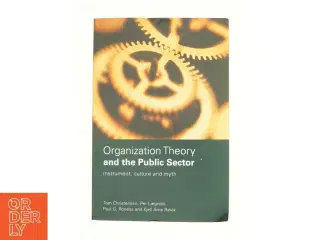 Organization Theory and the Public Sector: Instrument, Culture and Myth af Tom Christensen (Bog)