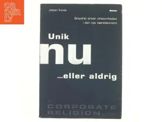 Unik nu - eller aldrig : brand&#39;et driver virksomheden i den nye værdiøkonomi (Bog)