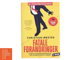 Fatale forandringer : forstå forandringsledelse i en uforudsigelig verden af Christian Ørsted (Bog)
