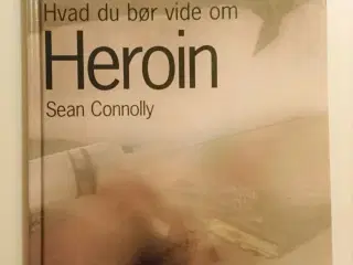 Hvad du bør vide om heroin. Af Sean Connolly