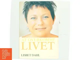 At overkomme livet af Lisbet Dahl (Bog)