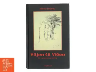 Viljen til viden : en humanistisk grundbog af Kirsten Hastrup (Bog)