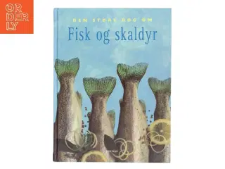 Den store bog om fisk og skaldyr af Kasper Monty (Bog)