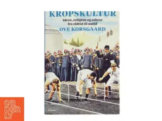 Kropskultur : idræt, religion og askese fra oldtid til nutid af Ove Korsgaard (f. 1942) (Bog)