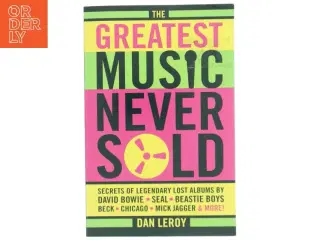The greatest music never sold : secrets of legendary lost albums by David Bowie, Seal, Beastie Boys, Beck, Chicago, Mick Jagger & more! af Dan LeR
