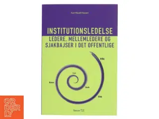 Institutionsledelse : ledere, mellemledere og sjakbajser i det offentlige af Kurt Klaudi Klausen (Bog)